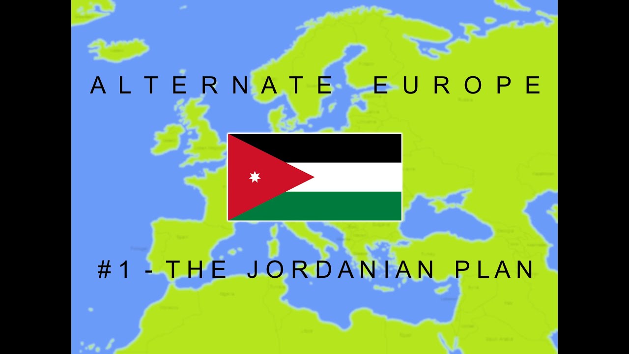 Alternate Europe - #1 - The Jordanian Plan