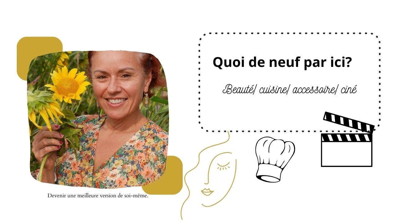 Quoi de neuf par ici?( beauté, accessoire, cuisine, ciné)