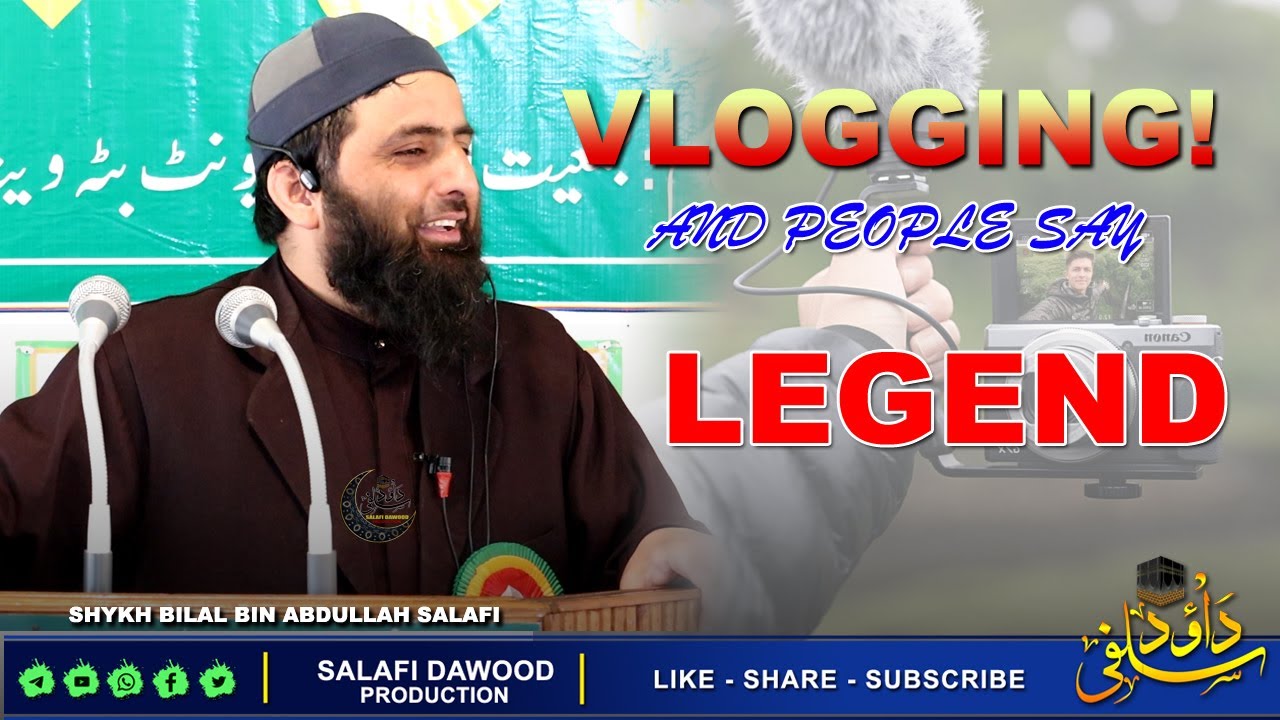 Vlogging And People Say LEGEND! Afsoos•Shykh Bilal Bin Abdullah Salafi•Salafi Dawood Production•