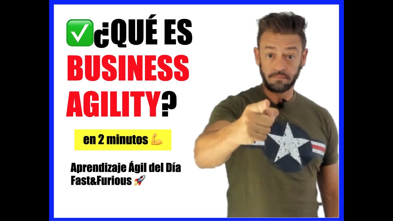 &iquest;BUSINESS AGILITY? &iquest;Qu&eacute; es? &iquest;Alguna definici&oacute;n?