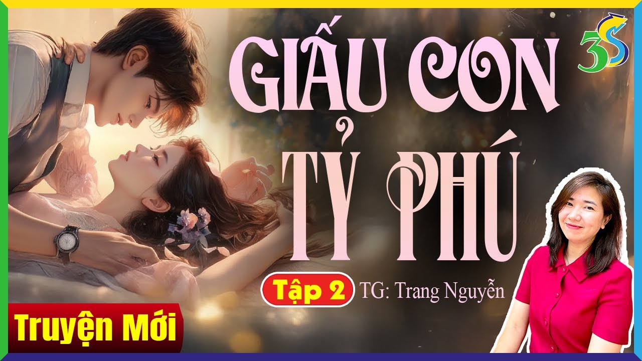 GIẤU CON TỶ PHÚ Tập 2 - Truyện Ngôn Tình Tổng Tài Giàu