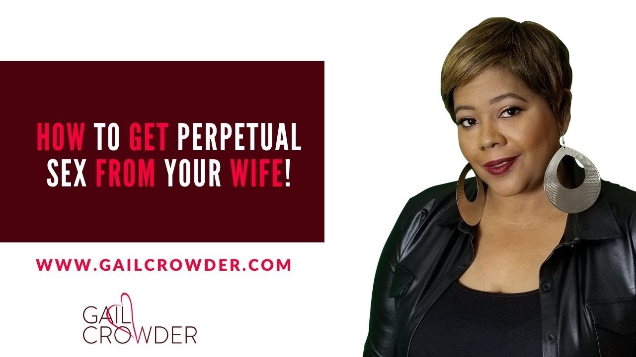 How To Get Perpetual Sex From Your Wife! | Marriage Advice & Tips | Wife Life With Gail