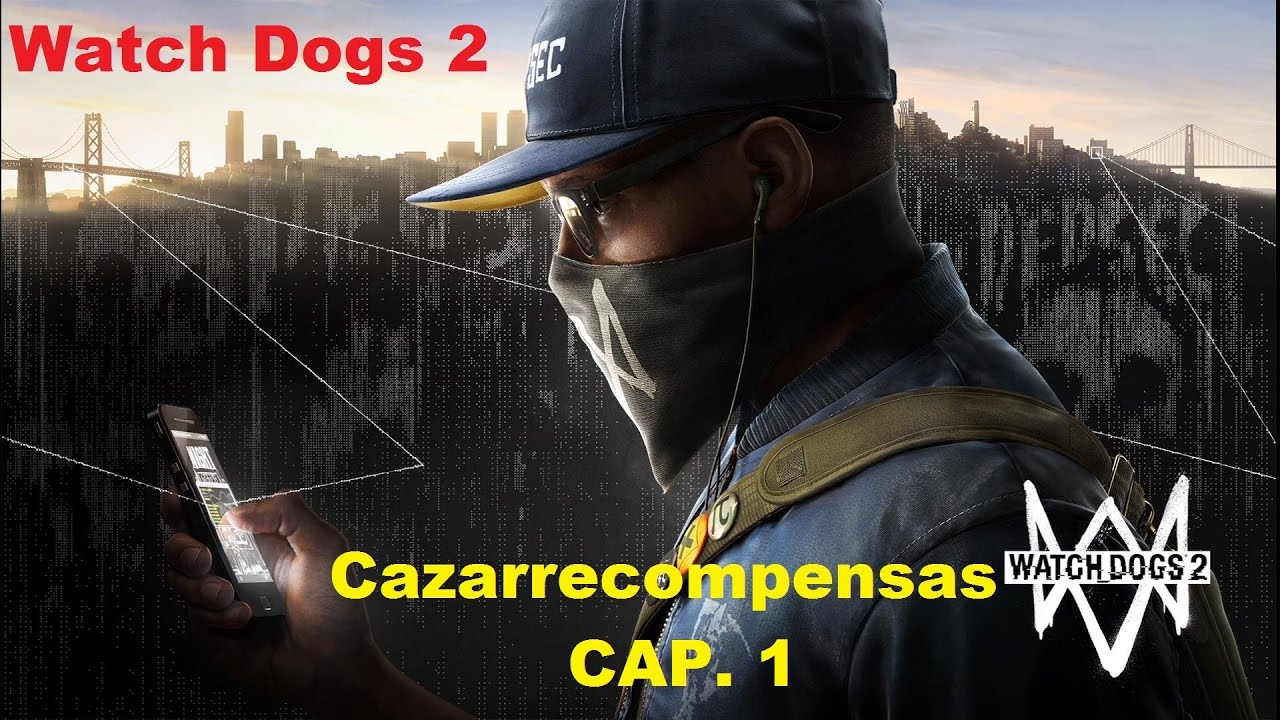 Watch Dogs 2 Cazarrecompensas CAP. 1