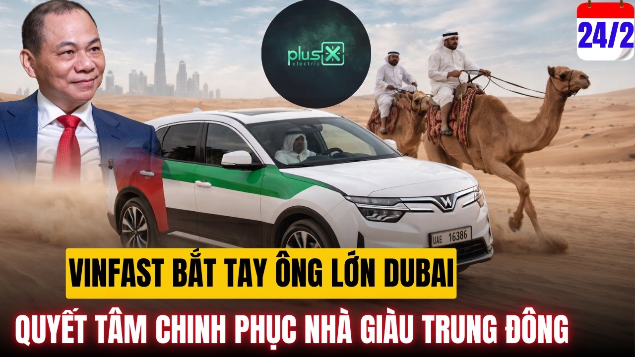VinFast Bắt Tay &Ocirc;ng Lớn Chinh Phục Nh&agrave; Gi&agrave;u DuBai - Kh&ocirc;ng Đơn Giản ?