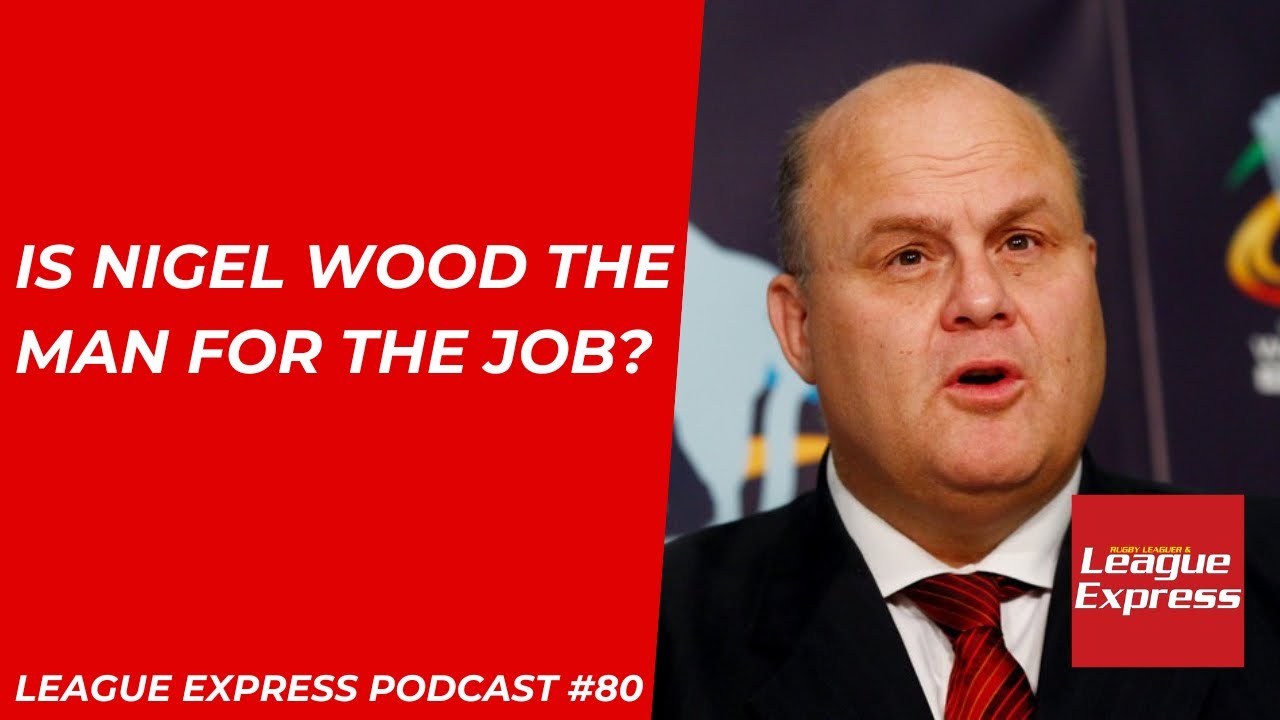 League Express Podcast #80: Is Nigel Wood the man for the job? + Salford latest and Challenge Cup
