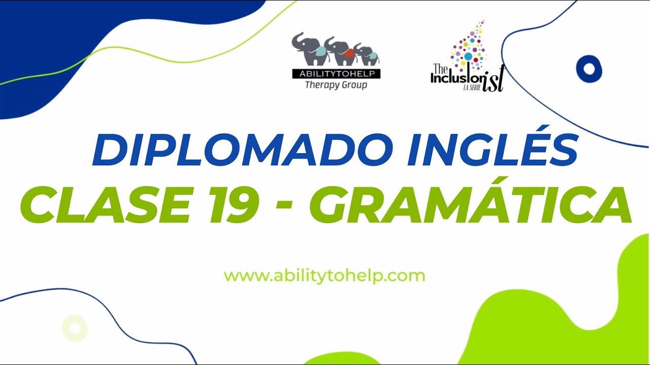Diplomado en Inglés, Clase 19 Gramática - AbilityToHelp