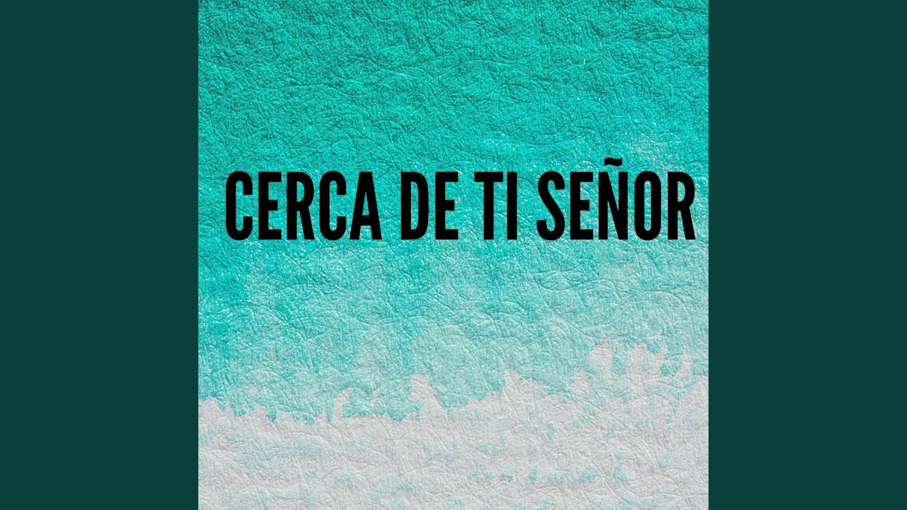 Cerca de Ti Señor