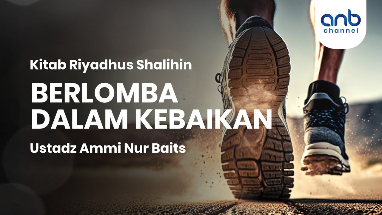 Berlomba Dalam Kebaikan | Ustadz Ammi Nur Baits