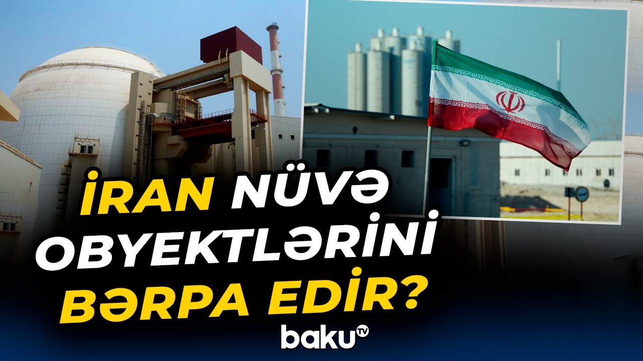 İranda ehtimal olunan 20 məkan araşdırılıb | Nüvə obyektlərində son vəziyyət - Baku TV