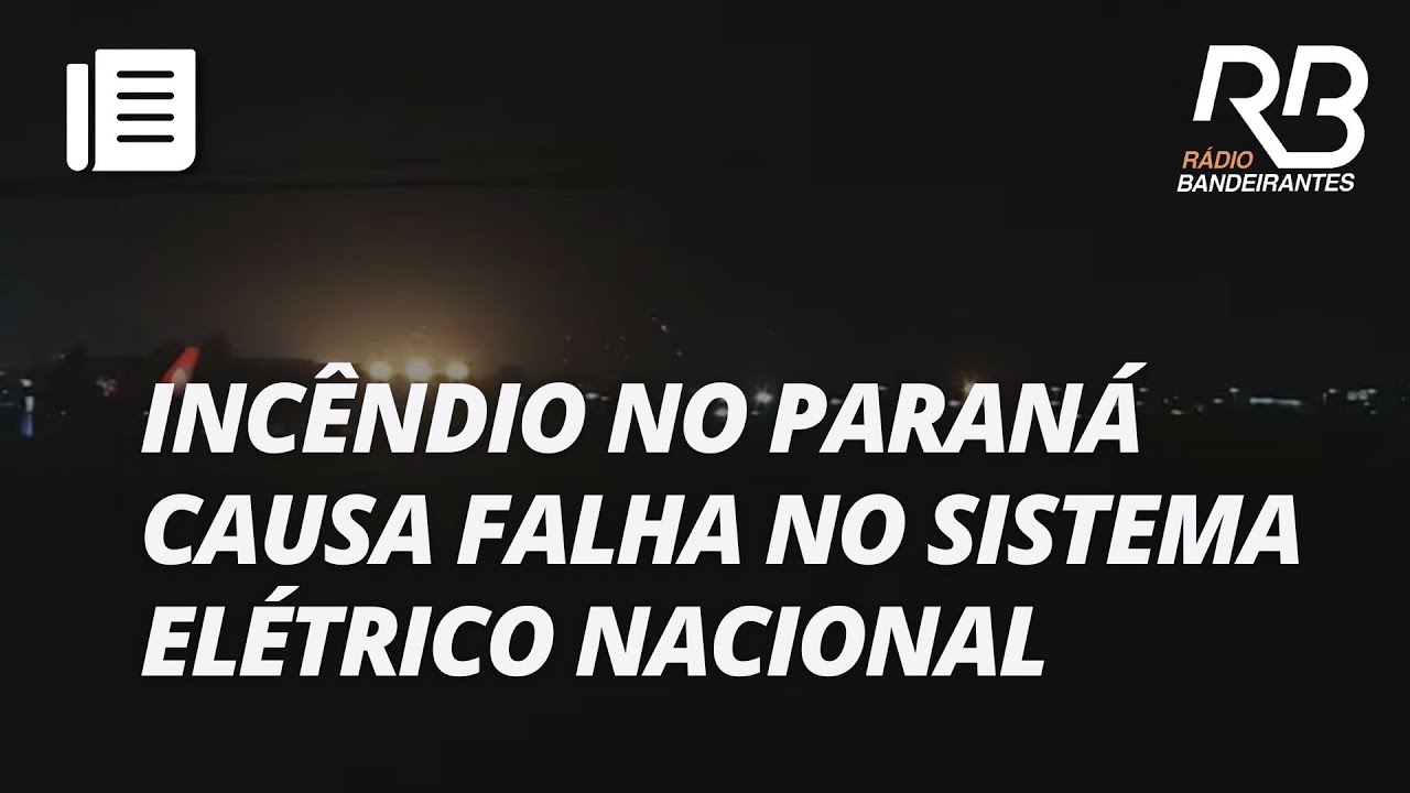 Apag&atilde;o no Brasil: inc&ecirc;ndio no Paran&aacute; causa falha no sistema el&eacute;trico nacional