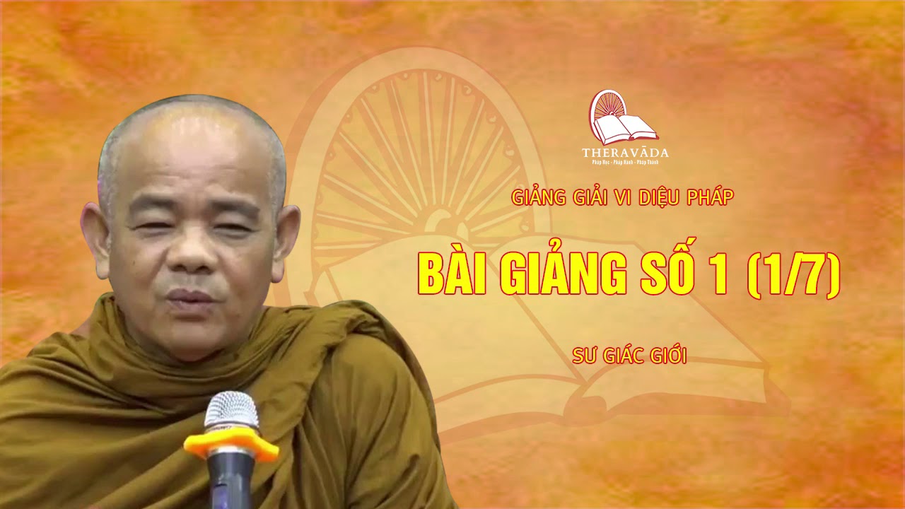 1. Bài Giảng Số 1 (1/7) | Vi Diệu Pháp - Sư Giác Giới Giảng