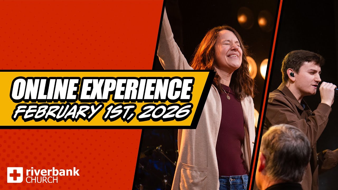 Online Experience | February 1st, 2026 | Riverbank Church