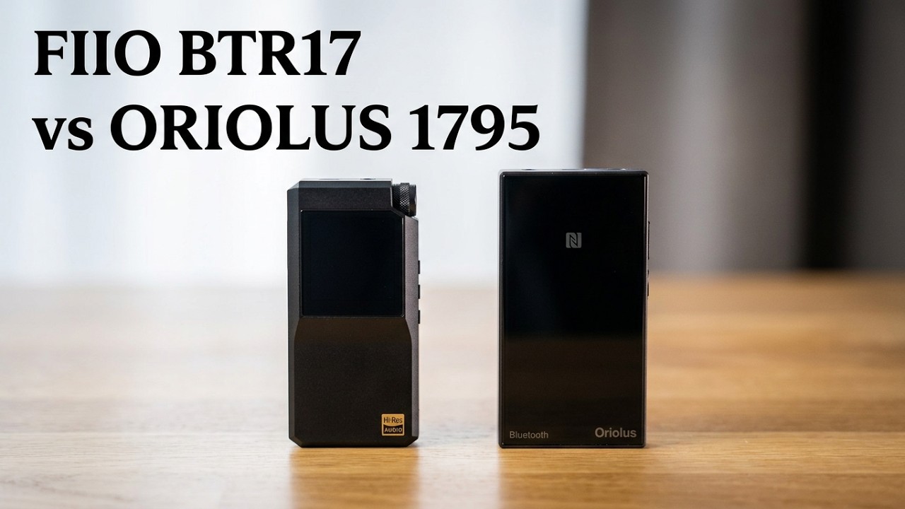 FIIO BTR17 vs Oriolus 1795