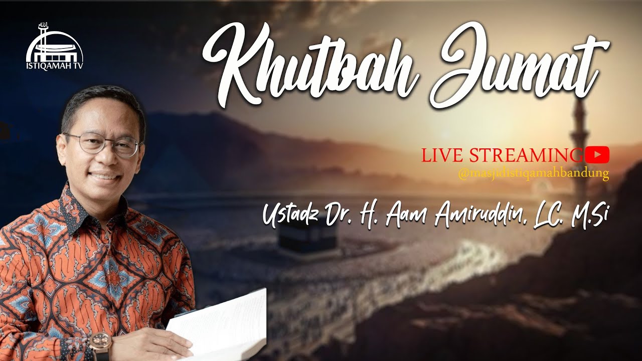 🔴Khutbah Jum'at  ||| Ustadz Dr. H. Aam Amiruddin, LC. M.Si