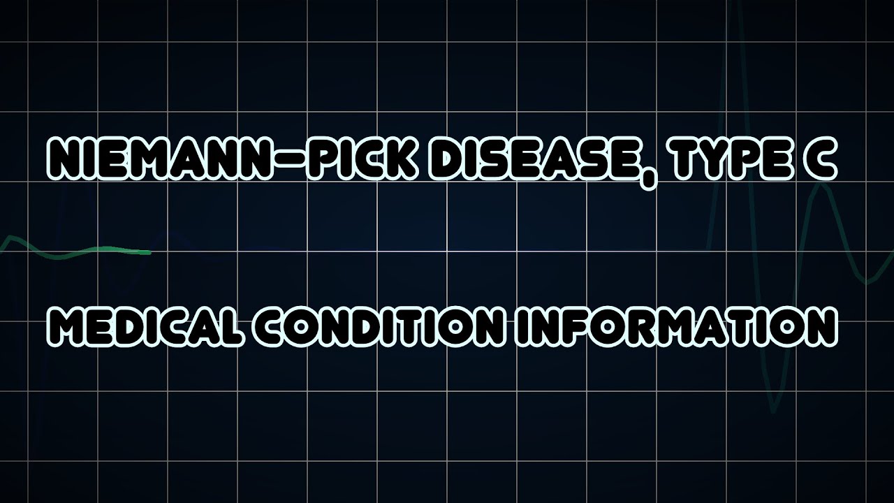 Niemann&ndash;Pick disease, type C (Medical Condition)