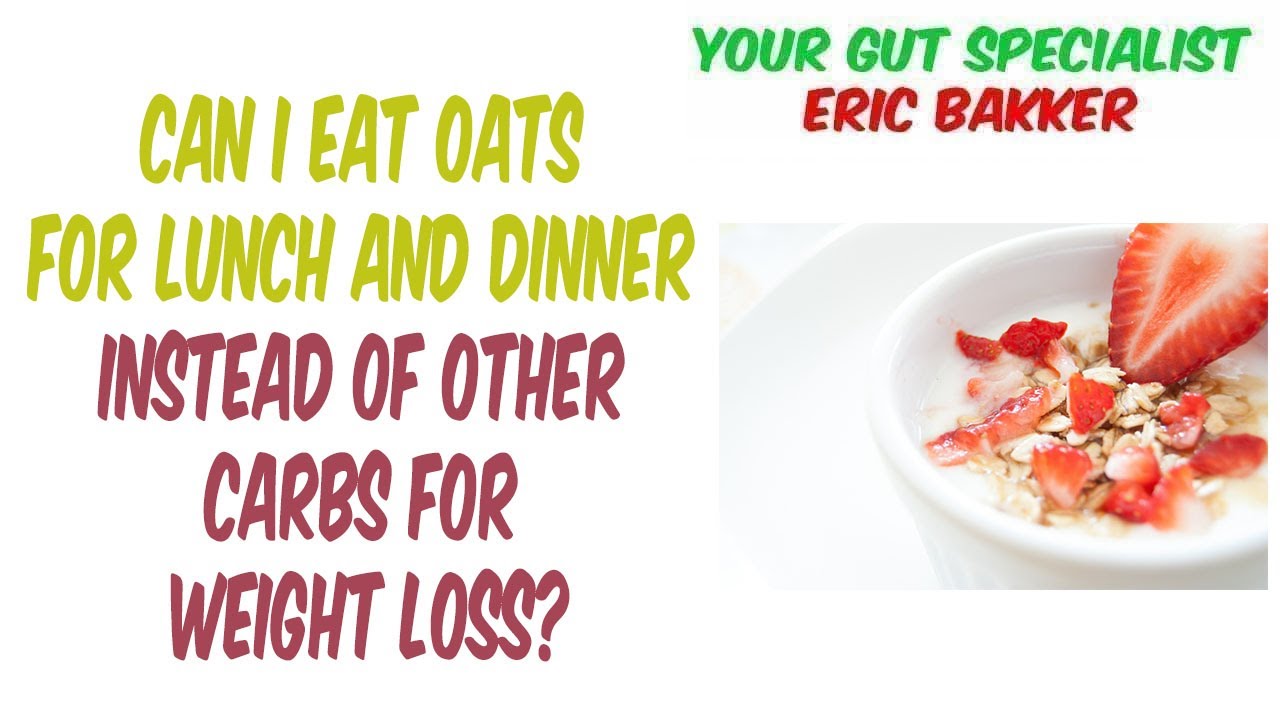 Can I Eat Oats For Lunch And Dinner Instead Of Other Carbs For Weight Loss?