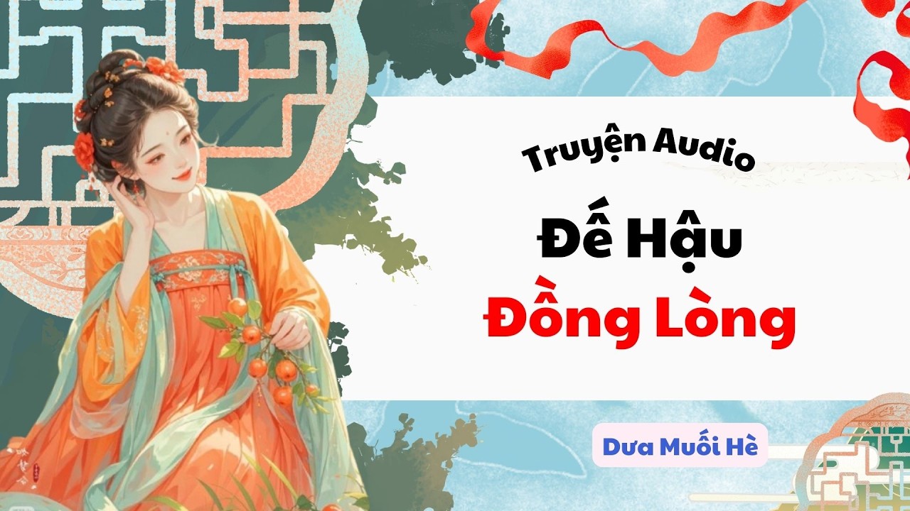 [Truyện Audio] Đế Hậu Đồng Lòng | Dưa Muối Hè