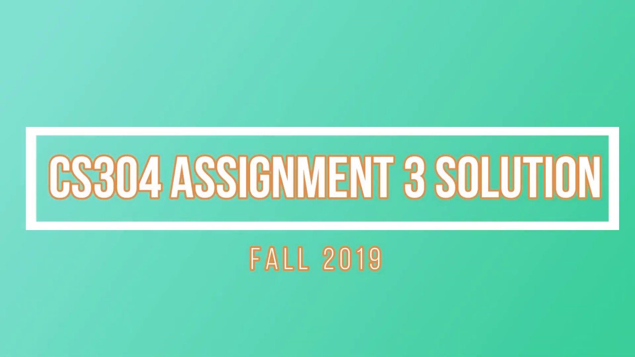 CS304 Assignment 3 Solution fall2019