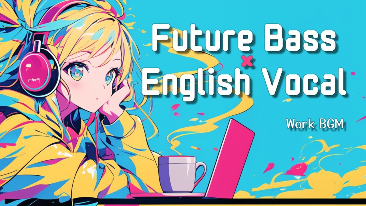 【作業用BGM】Melodic Future Bass &times; English Vocal Work Mix | 135 BPM | 1 Hour