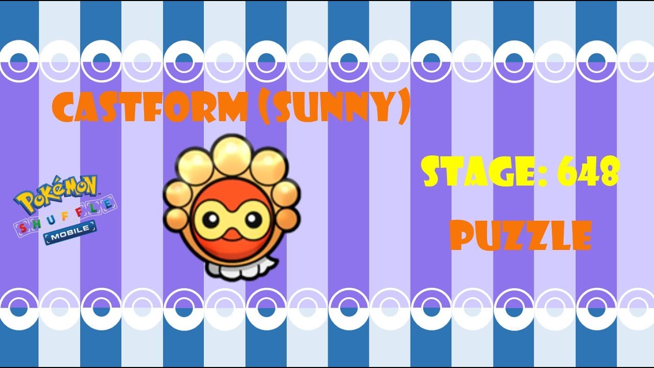Pokémon Shuffle - Castform (Sunny) [Puzzle]. Stage 648.