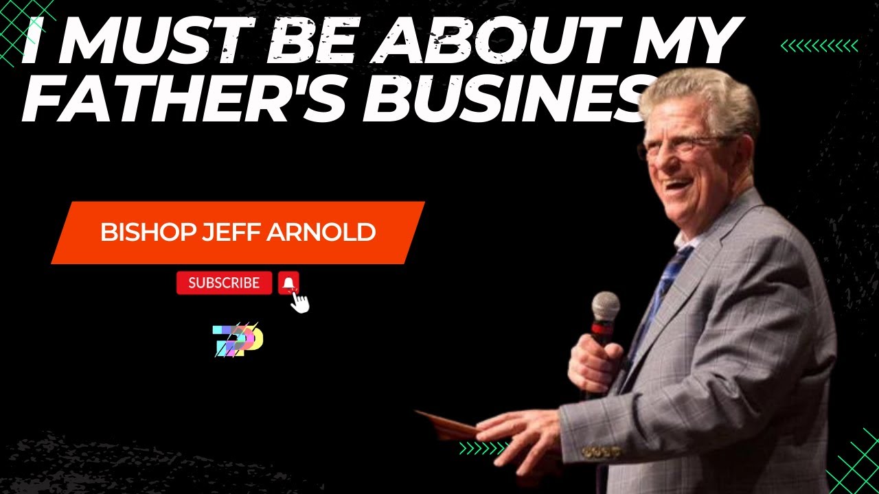 Jeff Arnold // I Must Be About My Father's Business // #preaching