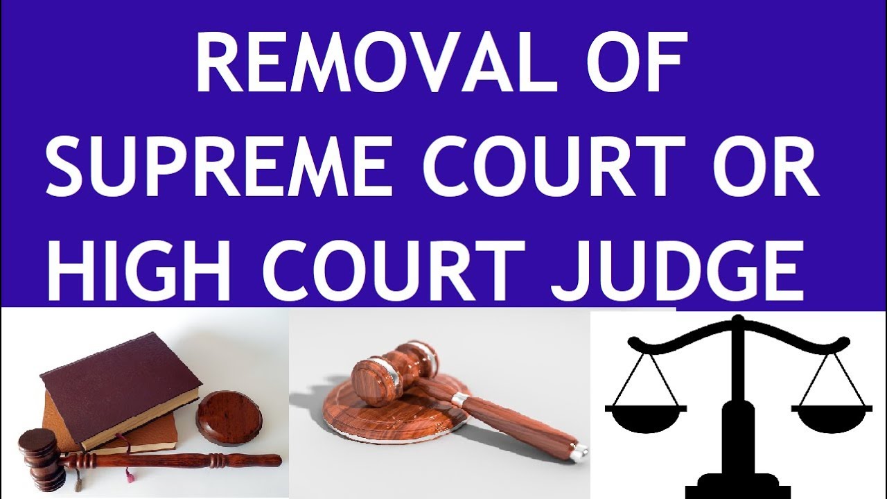 PROCEDURE OF REMOVAL OF SUPREME COURT AND HIGH COURT JUDGE IN INDIA