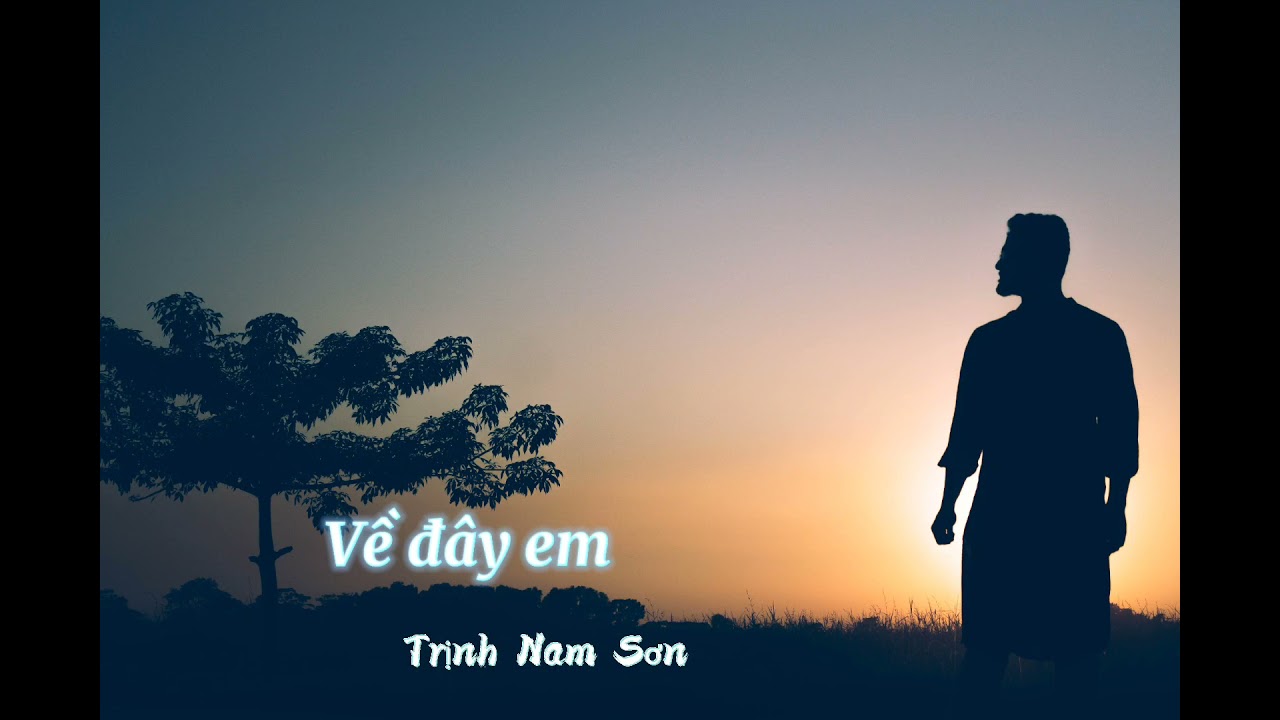 Về đây em - Trịnh Nam Sơn