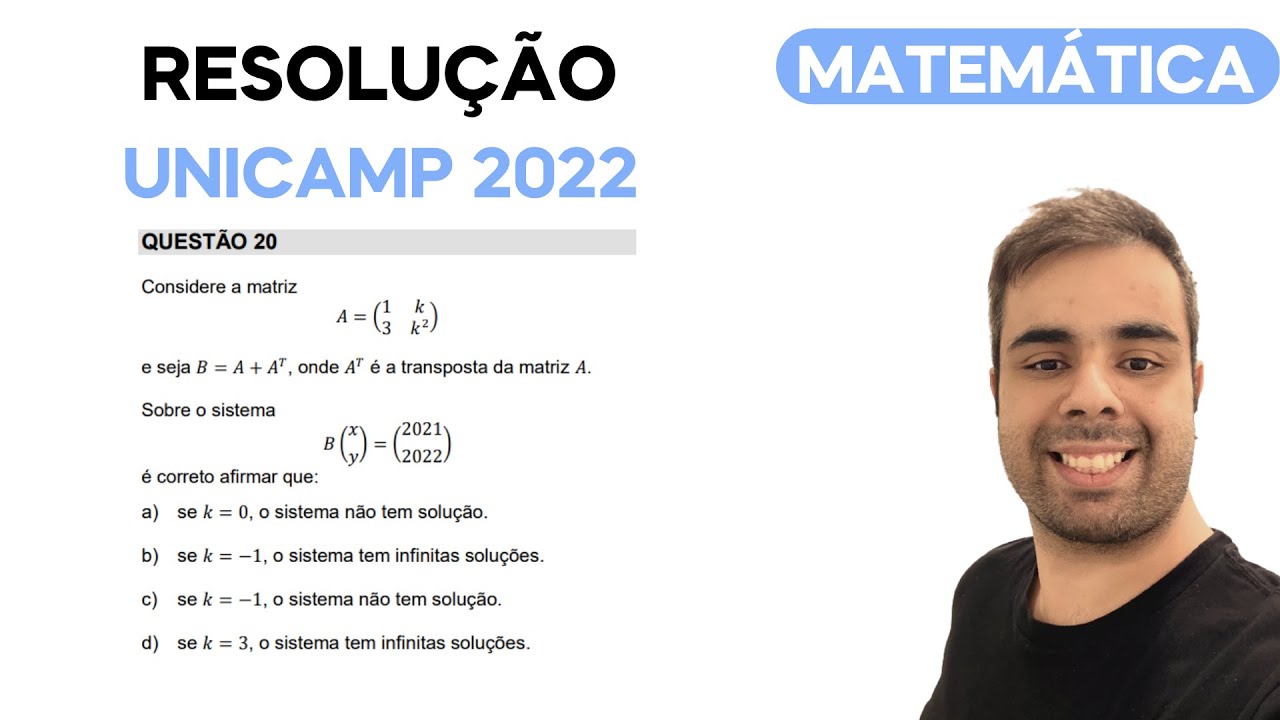 UNICAMP 2022 - Considere a matriz A= e seja B = A + A^T onde A^𝑇 é a transposta da matriz A