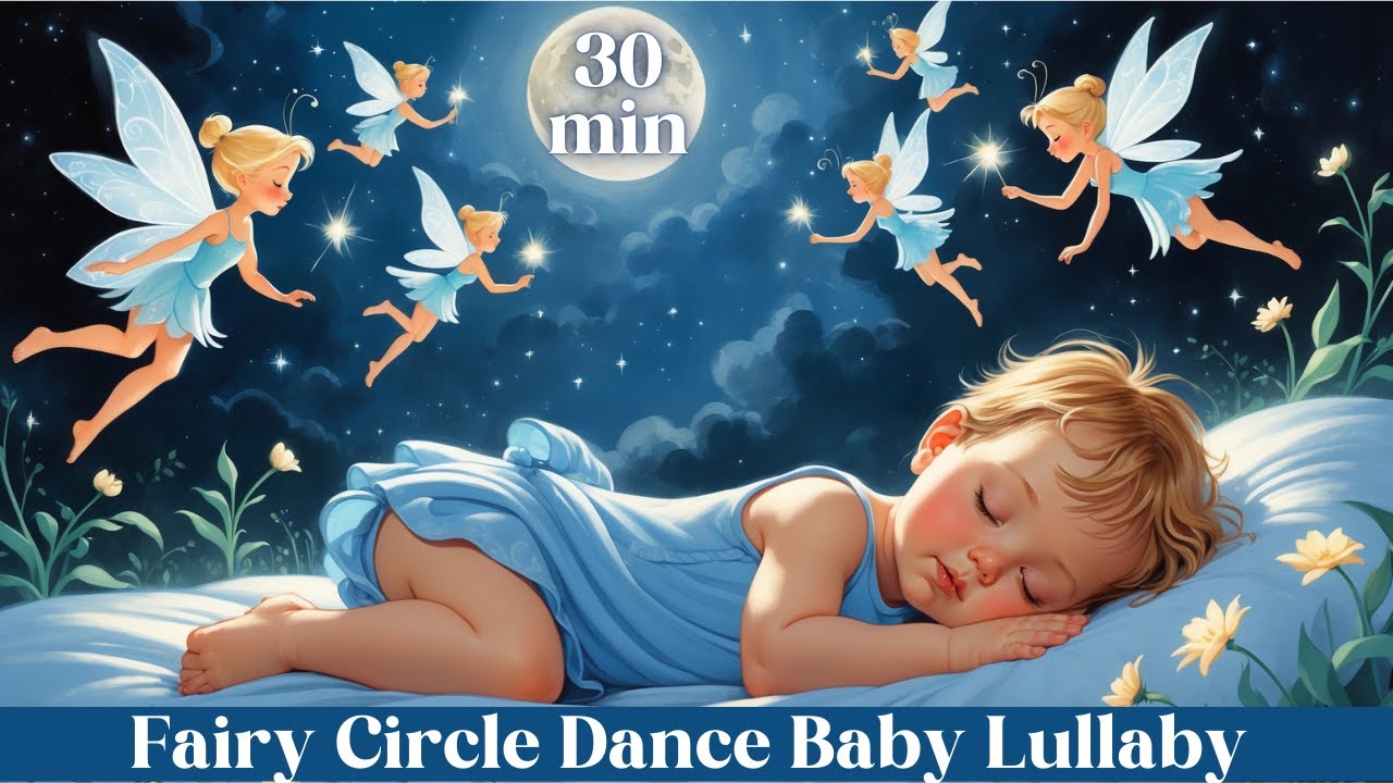 Fairy Circle Dance: Magical Lullaby for Babies | 30 Min Soothing Sleep Music