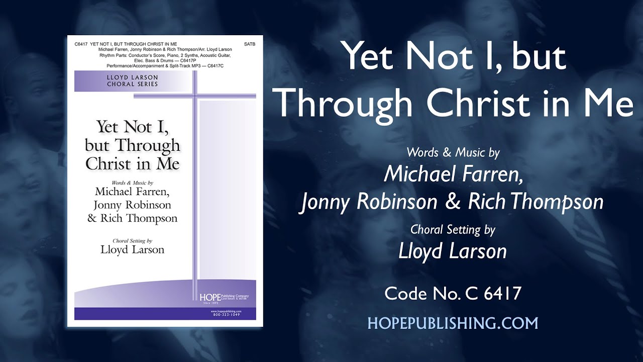 Yet Not I, but Through Christ in Me - arr. Lloyd Larson