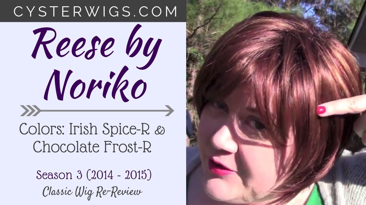 CysterWigs Re-Review: Reese by Noriko, Colors: Irish Spice-R & Chocolate Frost-R [S3E178 2015]