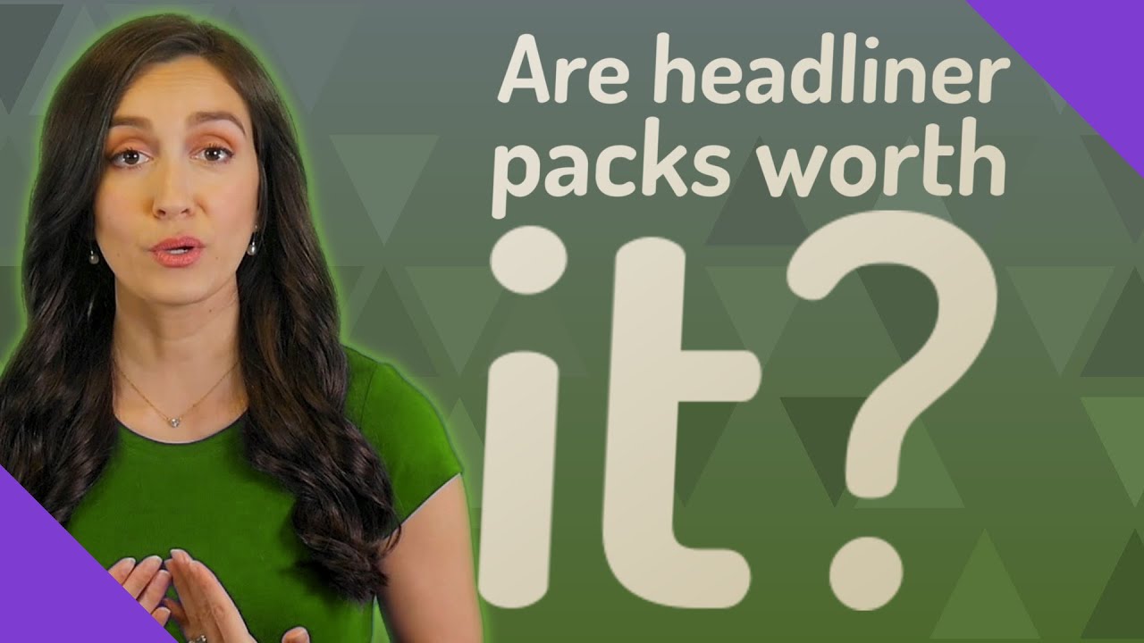 Are headliner packs worth it?