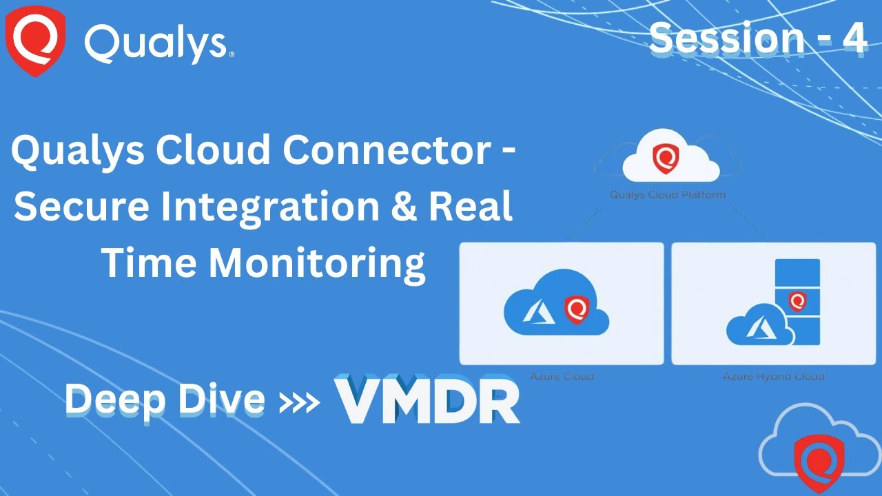 Session 4: Configuring Qualys Cloud Connector for Azure – Secure Integration & Real-Time Monitoring