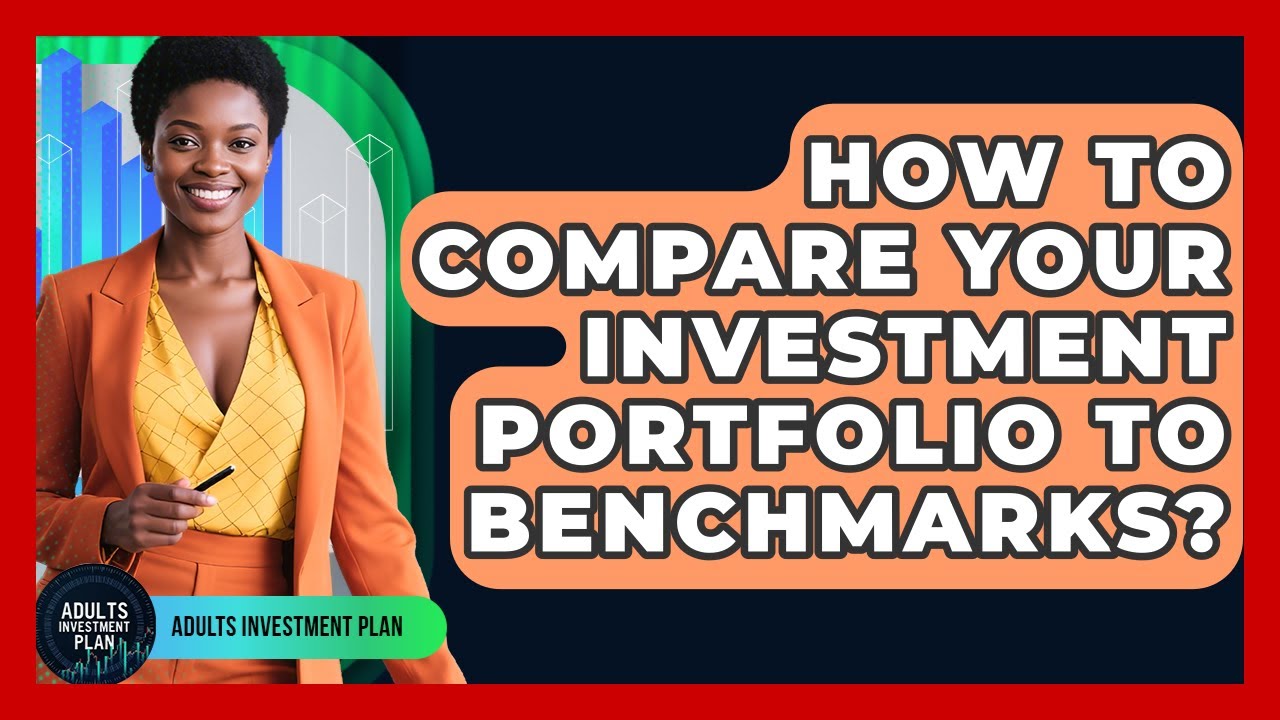How To Compare Your Investment Portfolio To Benchmarks? - Adults Investment Plan