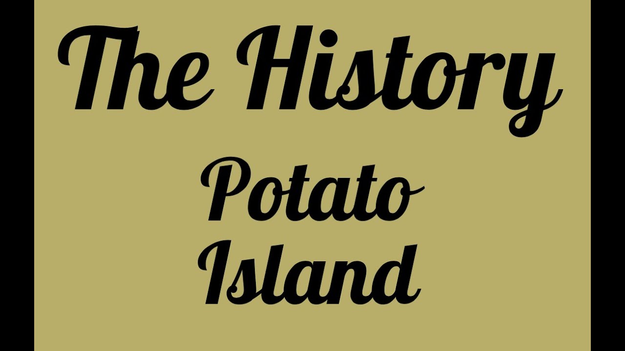 The History of Potato Island