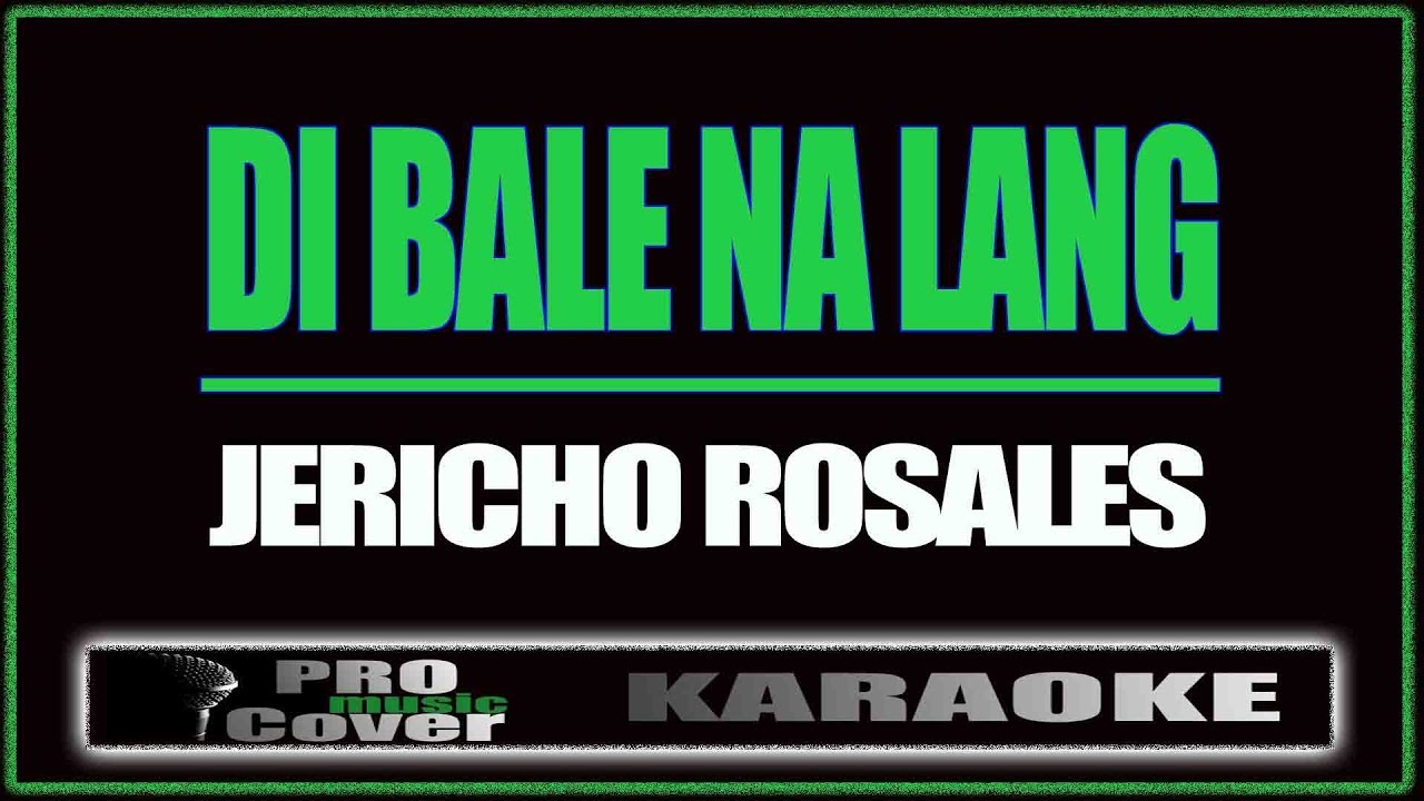 Di bale na lang - Jericho Rosales (KARAOKE)