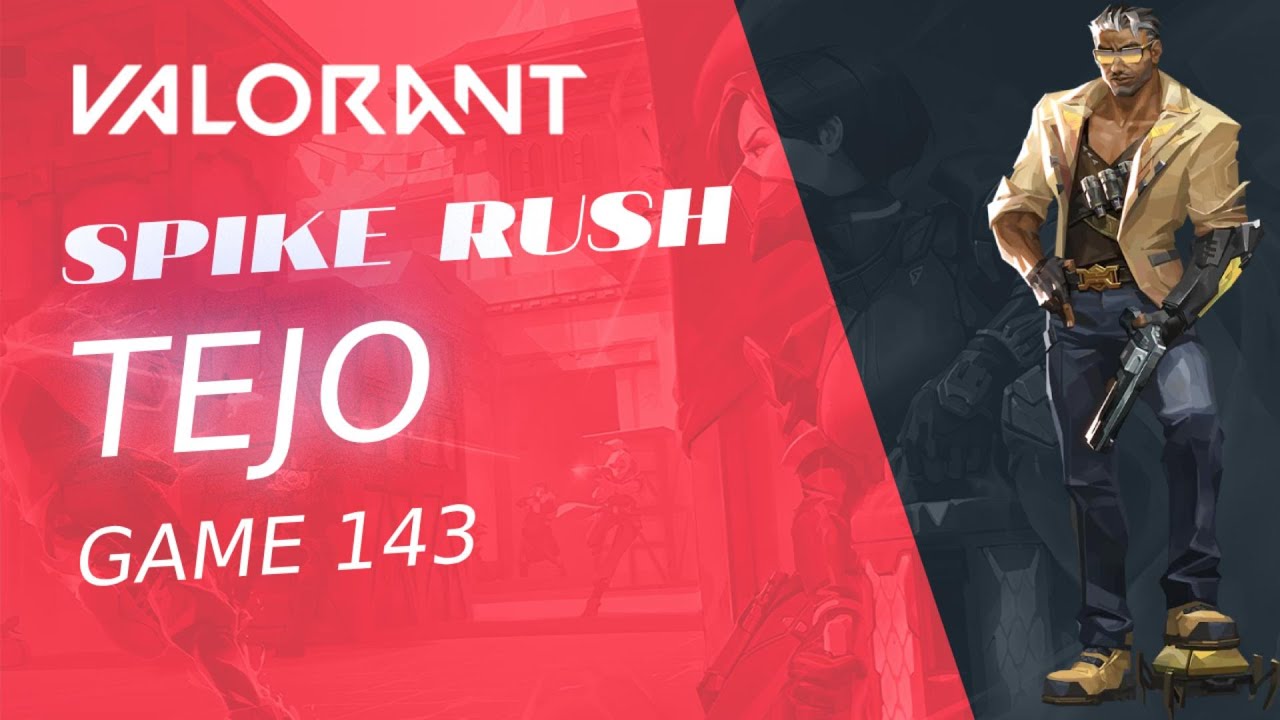 SPIKE RUSH - Tejo Valorant - Game 143