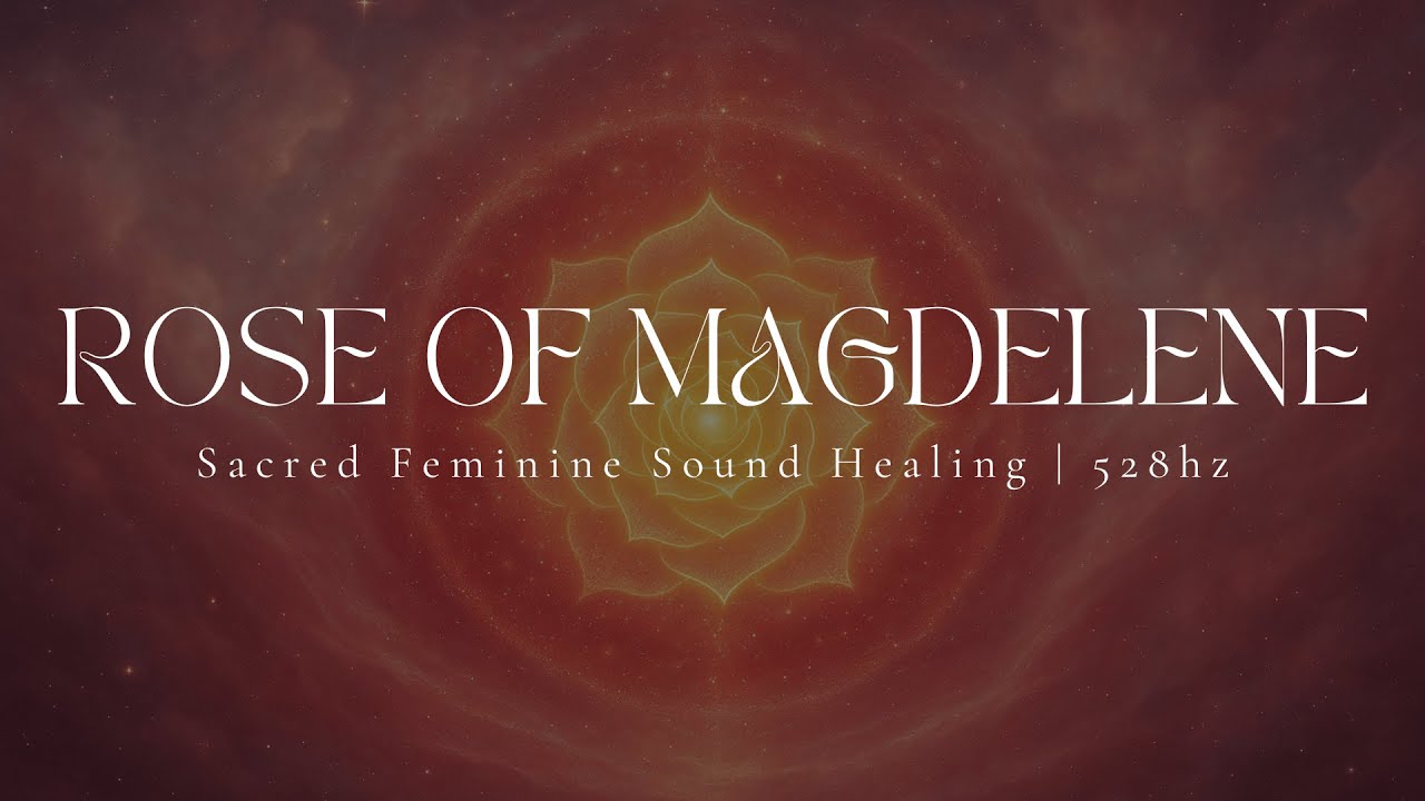 ROSE OF MAGDELENE | Venus Rose Codes | Sacred Feminine Sound Healing | 528hz