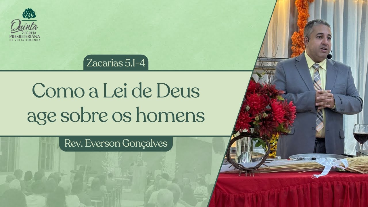 Como a Lei de Deus age sobre os homens (Zacarias 5.1-4) - Rev. Everson Gonçalves
