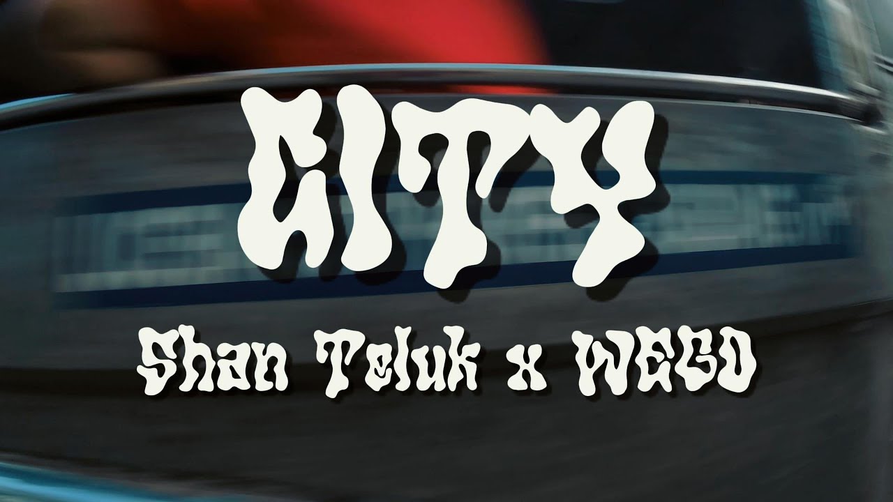 City - Shan Teluk x WEGO (Official Music Video)