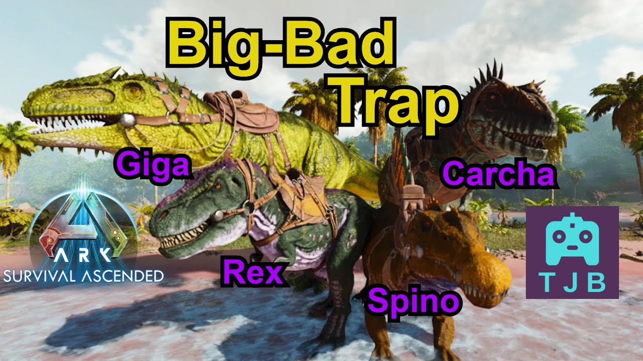 Big-Bad Trap (Giga, Carcha, Spino, Rex) - Ark: Survival Ascended