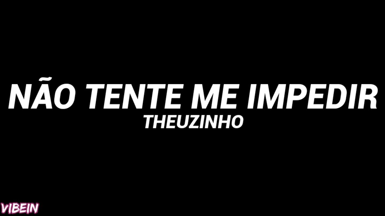 Theuzinho - Não Tente Me Impedir (Letra)
