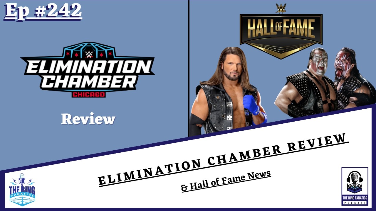 The Ring Fanatics Podcast Ep 242: Elimination Chamber Review & Hall of Fame News