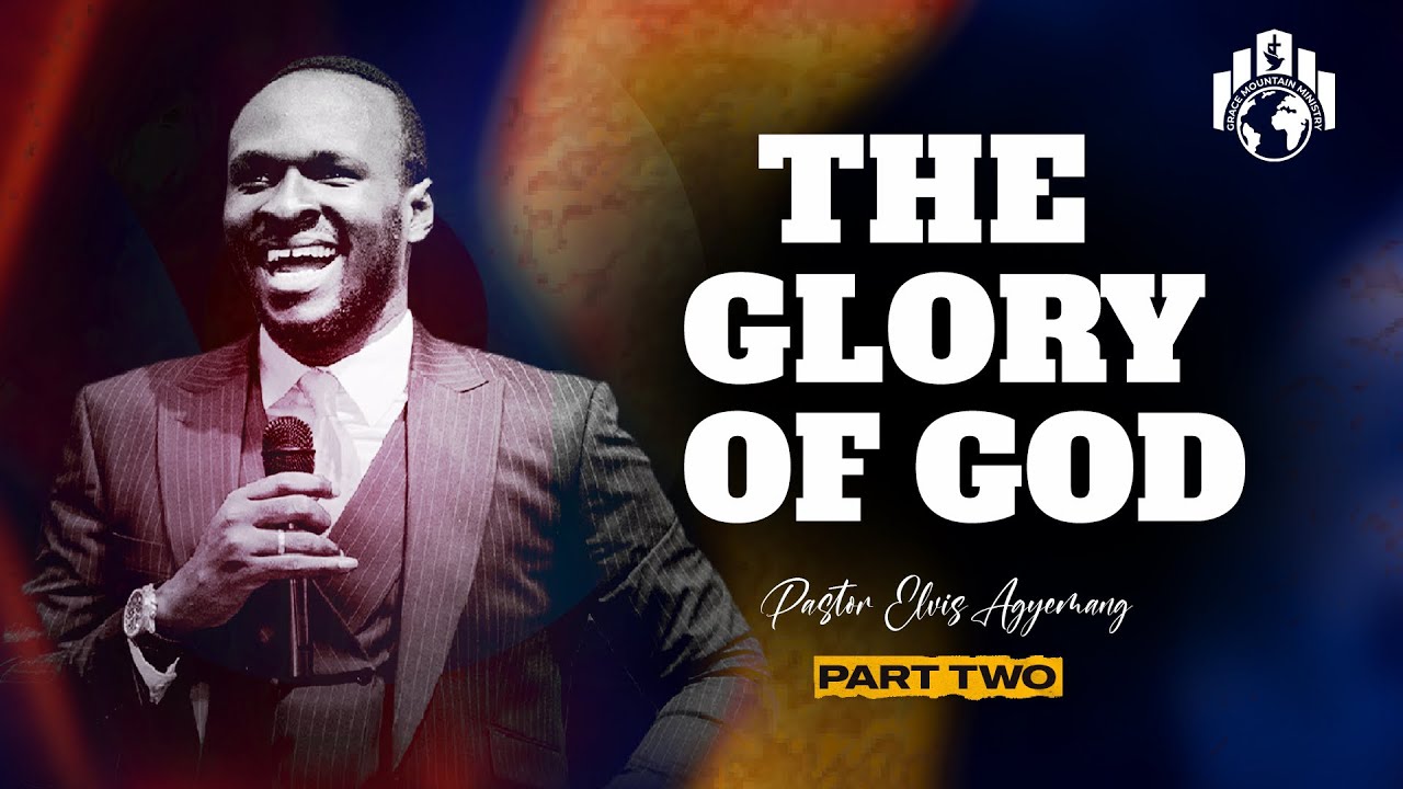 The Glory Of God Part 2 | Pastor Agyemang Elvis