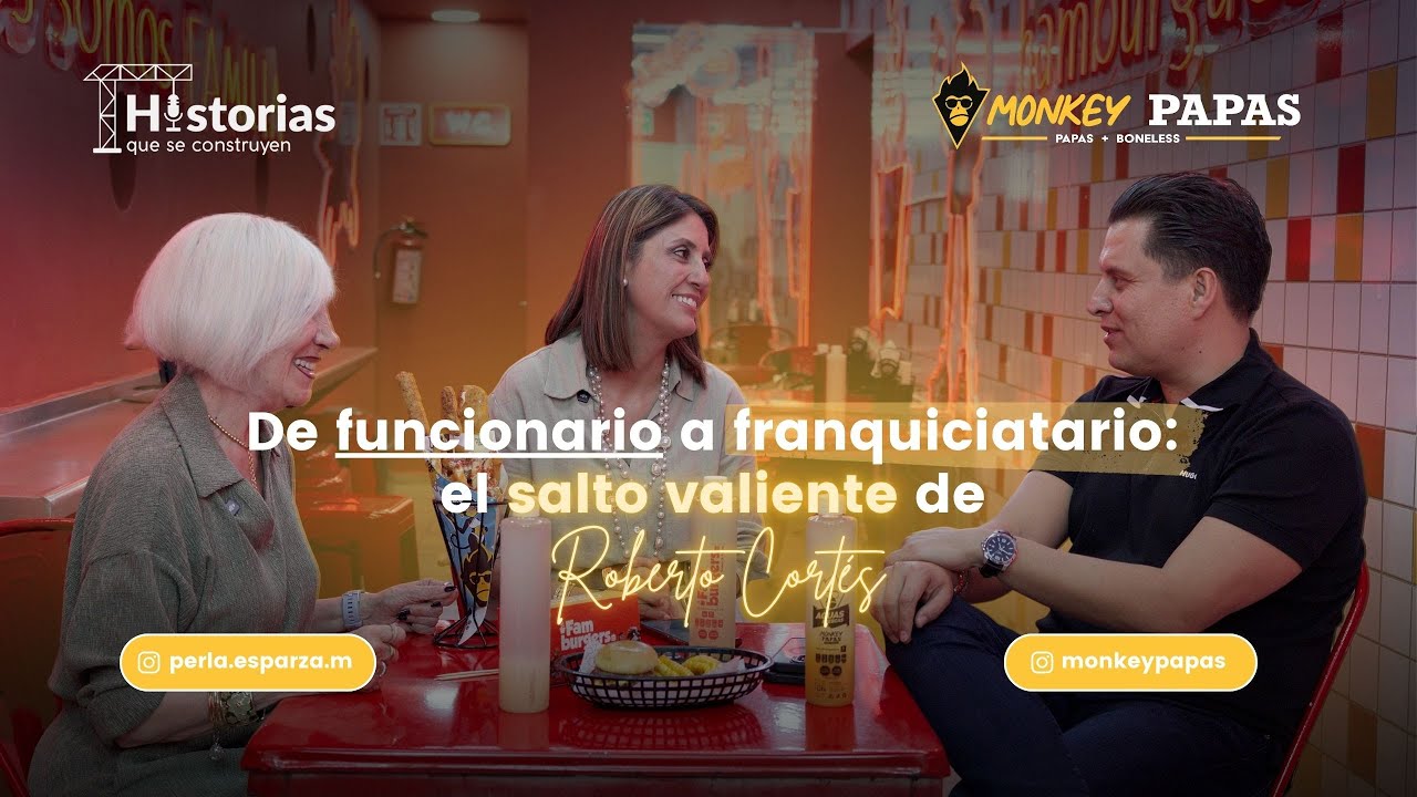 #EP6 De Gobierno al Mundo de Franquicias | Roberto Cortés: Monkey Papas + El ADN de un Emprendedor.