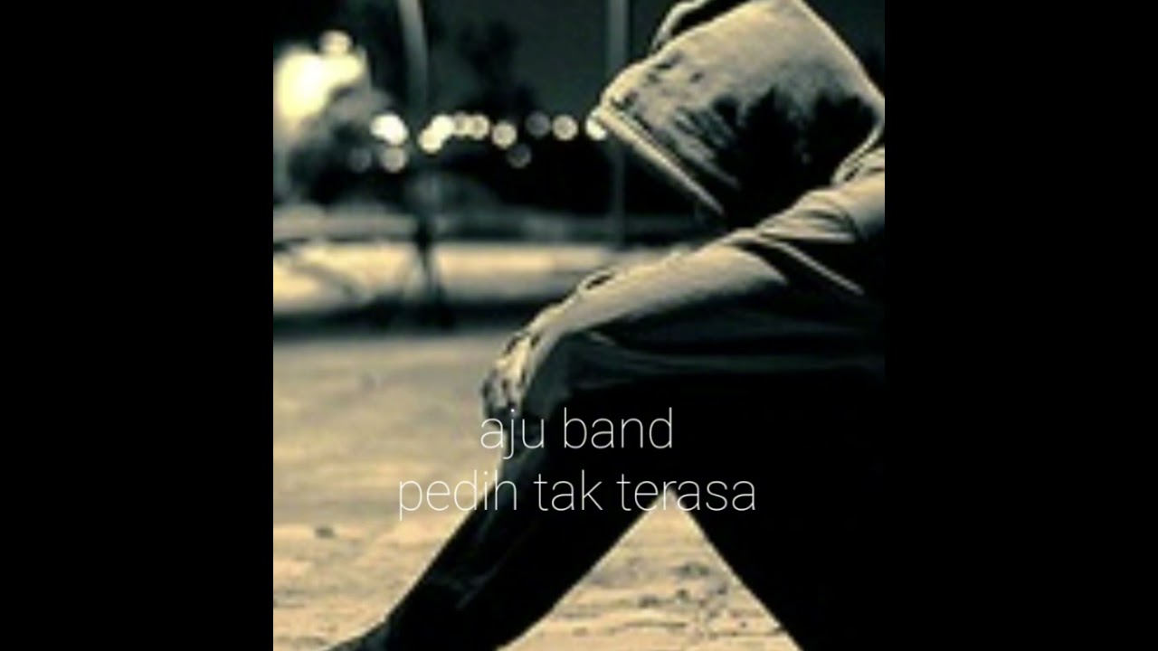Pedih tak terasa. Aju band