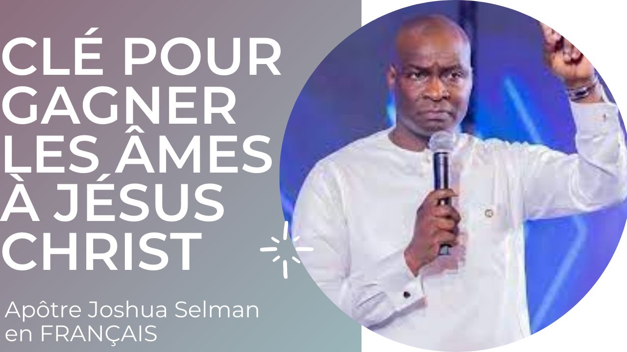 LA CLÉ POUR GAGNER LES ÂMES À JÉSUS CHRIST + PRIERE Joshua Selman en FRANÇAIS