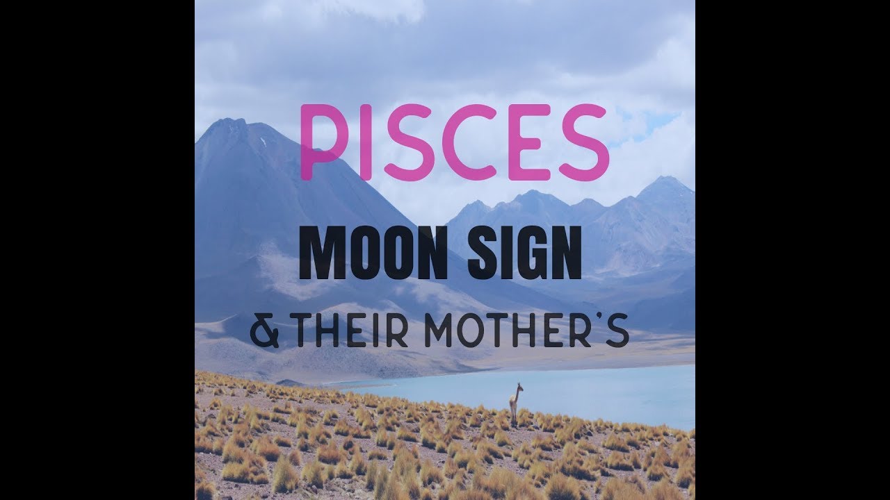 Pisces MOON and Their Mother's
