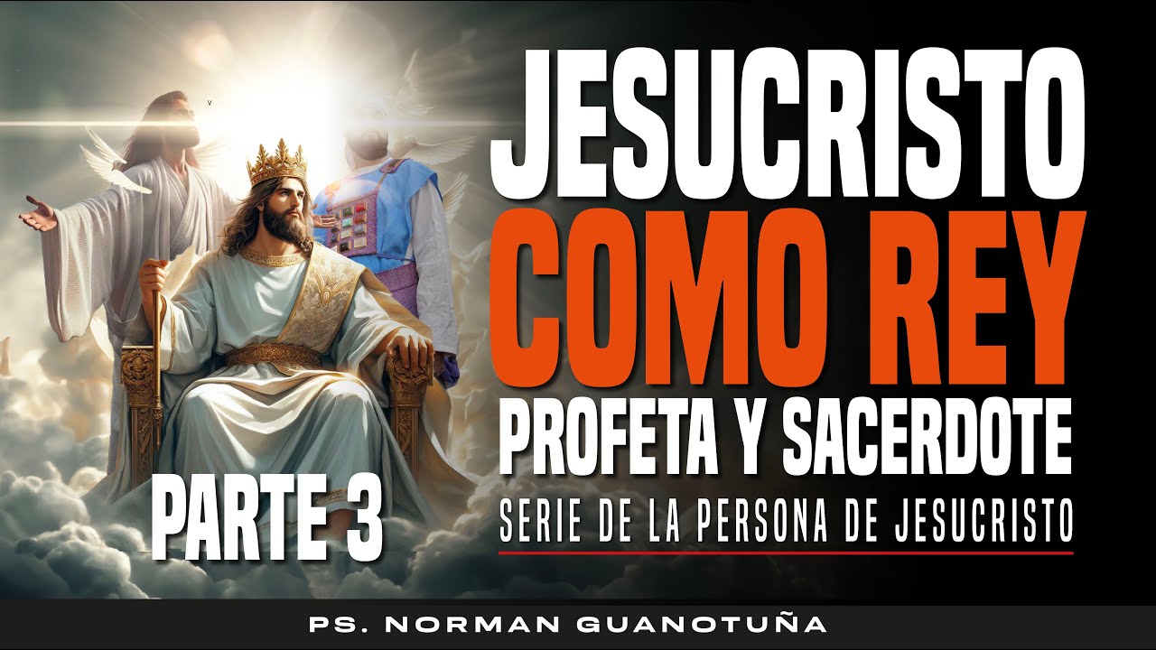JESUCRISTO COMO REY PROFETA Y SACERDOTE - PARTE 3 - EN VIVO - PS. NORMAN GUANOTUÑA.