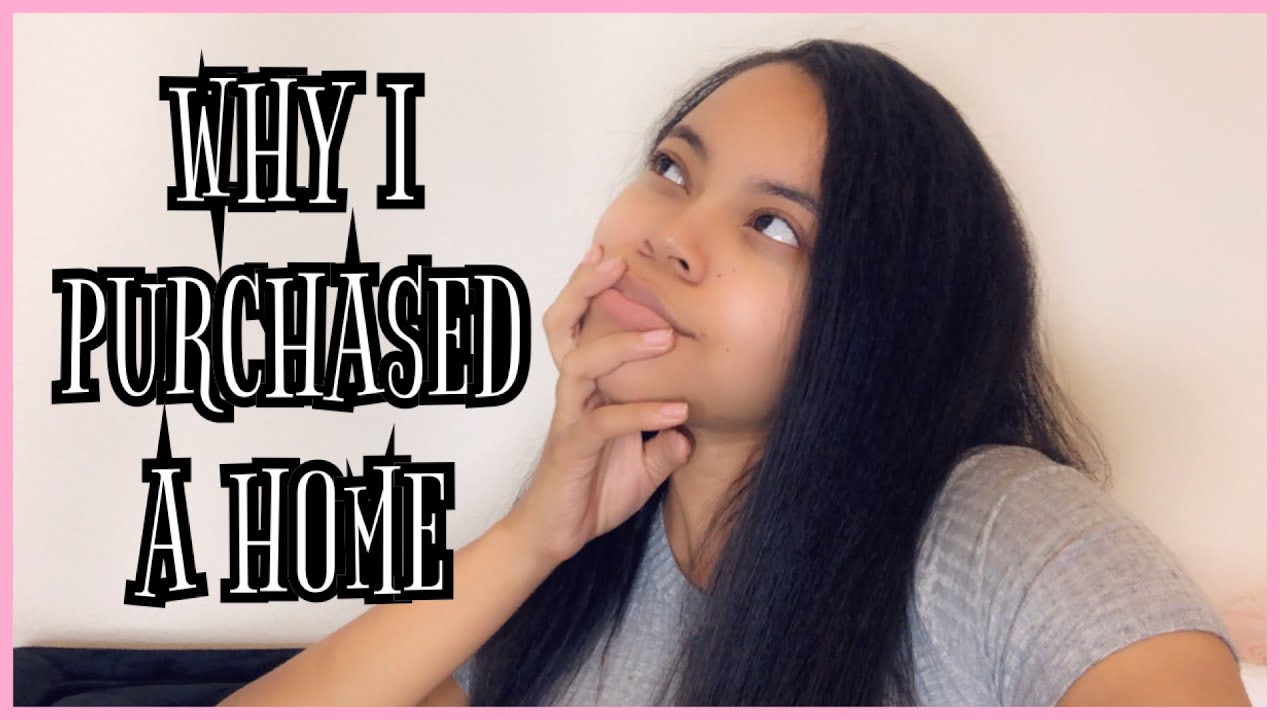 WHY I PURCHASED A HOME| FIRST TIME HOMEOWNER